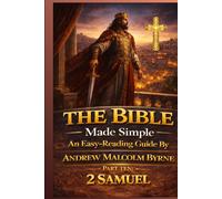 The Bible Made Simple An Easy-Reading Guide: Part 10: 2 Samuel (The Bible Made Simple An Easy-Reading Guide By Andrew Malcolm Byrne)