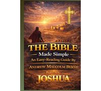 The Bible Made Simple An Easy-Reading Guide:: Part 6 - Joshua (The Bible Made Simple An Easy-Reading Guide By Andrew Malcolm Byrne)