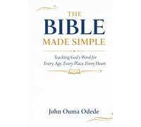 THE BIBLE MADE SIMPLE: Teaching God's Word for Every Age, Every Place, Every Heart