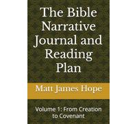 The Bible Narrative Journal and Reading Plan: Volume 1: From Creation to Covenant
