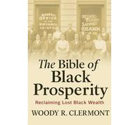 The Bible of Black Prosperity: Reclaiming Lost Black Wealth