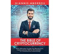 The Bible of Cryptocurrency: The Ultimate Path For Blockchain, Cryptocurrencies, WEB 3.0, NFTs and DeFi, For Comprehensive Understanding