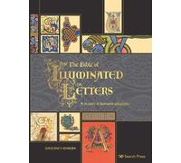 The Bible of Illuminated Letters : A Treasury of Decorative Calligraphy