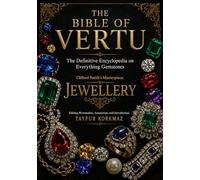 The Bible of Vertu - The Definitive Encyclopedia on Everything Gemstones: Clifford Smith’s Masterpiece: JEWELLERY (Antique valuables, jewelry, ornaments and minerals)