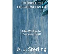 THE BIBLE ON ENCOURAGEMENT: Bible Wisdom For Everyday Life #2