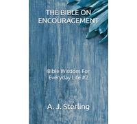 THE BIBLE ON ENCOURAGEMENT: Bible Wisdom For Everyday Life #2