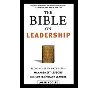 The Bible on Leadership: From Moses to Matthew -- Management Lessons for Contemporary Leaders