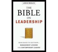 The Bible on Leadership- From Moses to Matthew; Management Lessons or Contemporary Leaders