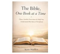 The Bible, One Book at a Time: Clear, Gentle Overviews to Help You Understand the Story of Scripture