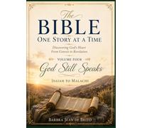 The Bible: One Story at a Time: Volume Four: God Still Speaks - A Journey from Isaiah to Malachi