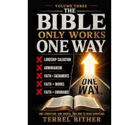 The Bible Only Works One Way: Volume Three