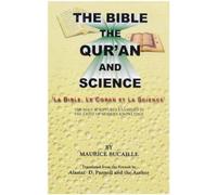 The Bible Quran and Science: Holy Scriptures Examined in the Light of modern Knowledge