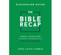 The Bible Recap Discussion Guide - Weekly Questions for Group Conversation on the Entire Bible