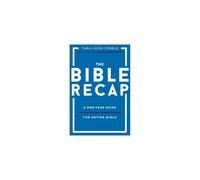 The Bible Recap - A One-Year Guide to Reading and Understanding the Entire Bible