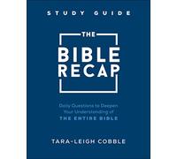 The Bible Recap Study Guide - Daily Questions to Deepen Your Understanding of the Entire Bible