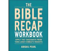 The Bible Recap Workbook: Apply the Takeaways from Tara-Leigh Cobble's Insights