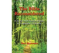 The Bible Reconsidered: A Journey from Fundamentalism to Progressive Christianity