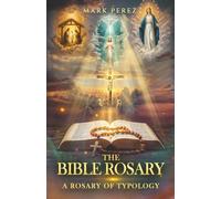 The Bible Rosary: A Rosary of Typology (The Rosary Arsenal Series)