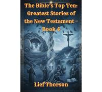 The Bible’s Top Ten: Greatest Stories of the New Testament - Book 4