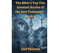The Bible’s Top Ten: Greatest Stories of the New Testament - Book 4