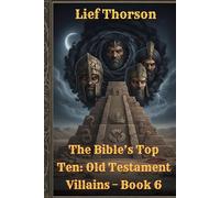 The Bible’s Top Ten: Old Testament Villains - Book 6