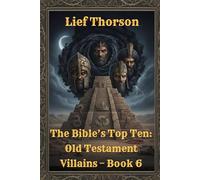 The Bible’s Top Ten: Old Testament Villains - Book 6