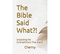 The Bible Said What?!: Unpacking Contradictions That Aren't
