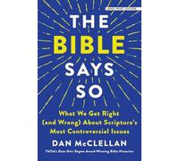 The Bible Says So: What We Get Right (and Wrong) about Scripture's Most Controversial Issues