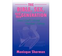 The Bible, Sex, and this Generation: How God's Word Applies Today