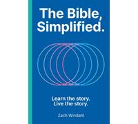The Bible, Simplified : Learn the Story, Live the Story (A Christian Bible Study Guide to Help You Understand the Meaning and the Message of Scripture)