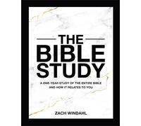 The Bible Study: A One-Year Study of the Entire Bible and How It Relates to You