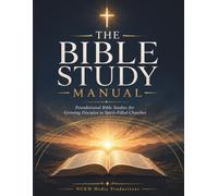 The Bible Study Manual: Foundational Bible Studies for Growing Disciples in Spirit-Filled Churches