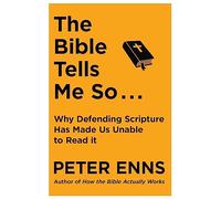 The Bible Tells Me So: Why defending Scripture has made us unable to read it