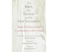 The Bible, the Talmud, and the New Testament: Elijah Zvi Soloveitchik's Commentary to the Gospels (Jewish Culture and Contexts)
