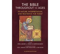 The Bible Throughout the Ages : Its Nature, Interpretation, and Relevance for Today