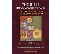 The Bible throughout the Ages: Its Nature, Interpretation, and Relevance for Today (The Scripture Collective Series)