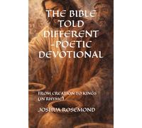 THE BIBLE TOLD DIFFERENT-POETIC DEVOTIONAL: FROM CREATION TO KINGS (IN RHYME)