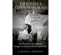 The Bible Told Them So: How Southern Evangelicals Fought to Preserve White Supremacy