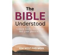 The Bible Understood: Unlock God’s story and find your place in it