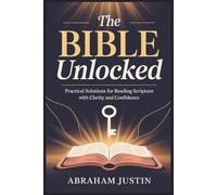 The Bible Unlocked: Practical Solutions for Reading Scripture with Clarity and Confidence
