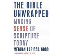 The Bible Unwrapped: Making Sense of Scripture Today