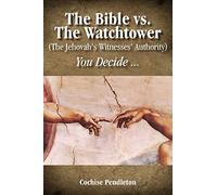 The Bible vs. the Watchtower (the Jehovah's Witnesses' Authority)