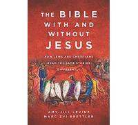 The Bible with and Without Jesus: How Jews and Christians Read the Same Stories Differently