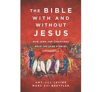 The Bible with and Without Jesus: How Jews and Christians Read the Same Stories Differently