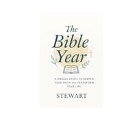 The Bible Year: A Weekly Study to Deepen Your Faith and Transform Your Life