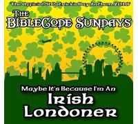 The BibleCode Sundays - Maybe It's Because I'm an Irish Londoner