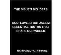 The Bible's Big Ideas, God, Love, Spiritualism, Essential Truths That Shape Our World, Applying Biblical Wisdom to Everyday Life, Faces of Faith, Portraits of Grace, Struggle, and Hope