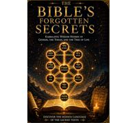 The Bible's Forgotten Secrets: Kabbalistic Wisdom Hidden in Genesis, the Torah, and the Tree of Life