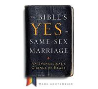 The Bible's Yes to Same-Sex Marriage: An Evangelical's Change of Heart