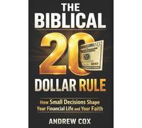 The Biblical 20 Dollar Rule: How Small Decisions Shape Your Financial Life and Your Faith
